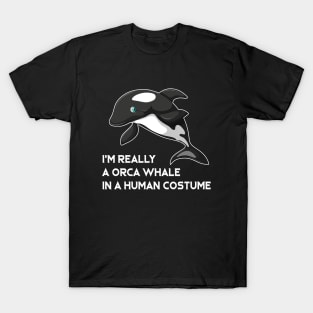 I m Really A Orca Whale In A Human Costume T-Shirt